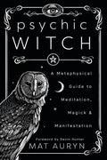 Psychic Witch – Metafysisk guide til meditation, magi og manifestation